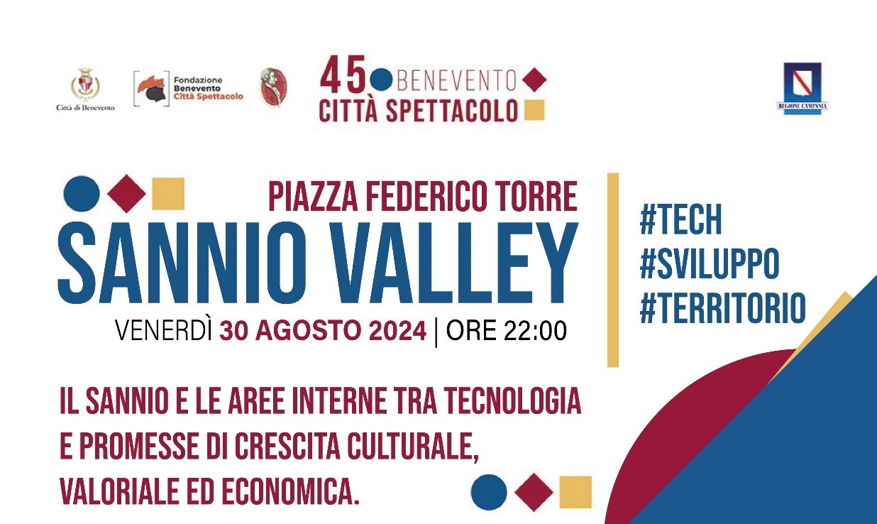 “Sannio Valley: #tech, #sviluppo, #territorio ”, il 30 agosto in Piazza Federico Torre nella rassegna “Benevento Città Spettacolo”