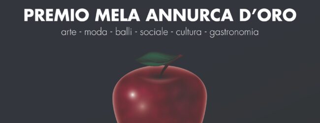 Nasce il Premio “Mela Annurca D’oro” arte- moda- sociale-cultura-gastronomia