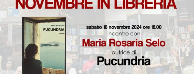 Maria Rosaria Selo ospite di ‘Culture e Letture’. Sabato 16 novembre presenta ‘Pucundria’